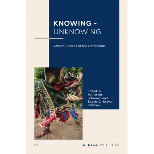 Knowing - Unknowing: African Studies at the Crossroads