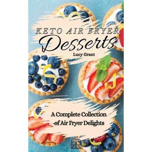 Keto Air Fryer Desserts: A Complete Collection of Air Fryer Delights