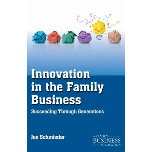 Innovation in the Family Business: Succeeding Through Generations