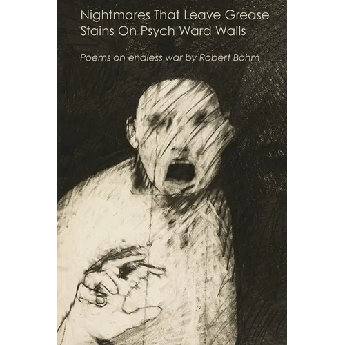Nightmares That Leave Grease Stains On Psych Ward Walls: Poems on endless war