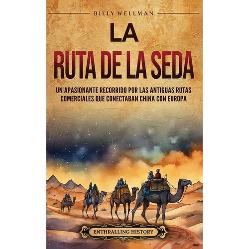 La Ruta de la Seda: Un apasionante recorrido por las antiguas rutas comerciales que conectaban China con Europa