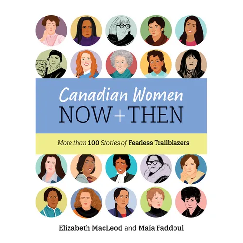 Canadian Women Now and Then: More Than 100 Stories of Fearless Trailblazers