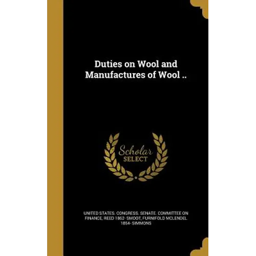 Duties on Wool and Manufactures of Wool ..