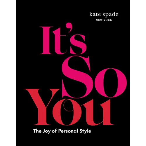 Kate Spade New York: It's So You: The Joy of Personal Style