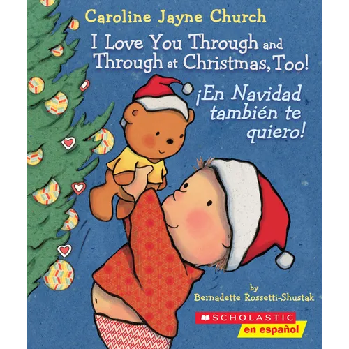 I Love You Through and Through at Christmas, Too! / ¡En Navidad También Te Quiero! (Scholastic Bilingual)