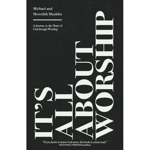 It's All About Worship: A Journey to the Heart of God through Worship.