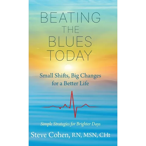 Beating The Blues Today: Small Shifts, Big Changes for a Better Life