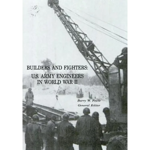 Builders and Fighters: U.S. Army Engineers in World War II