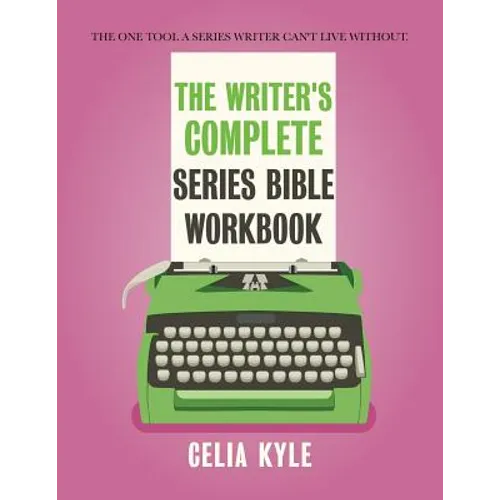 The Writer's Complete Series Bible Workbook: The one tool a series writer can't live without.