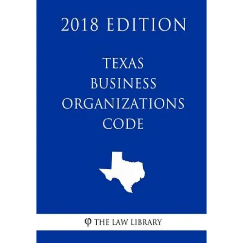 Texas Business Organizations Code (2018 Edition)