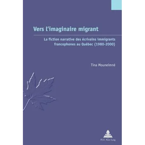 Vers l'imaginaire migrant: La fiction narrative des écrivains immigrants francophones au Québec (1980-2000)