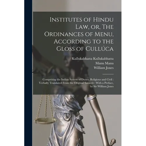 Institutes of Hindu law, or, The Ordinances of Menu, According to the Gloss of Cullúca: Comprising the Indian System of Duties, Religious and Civil: V