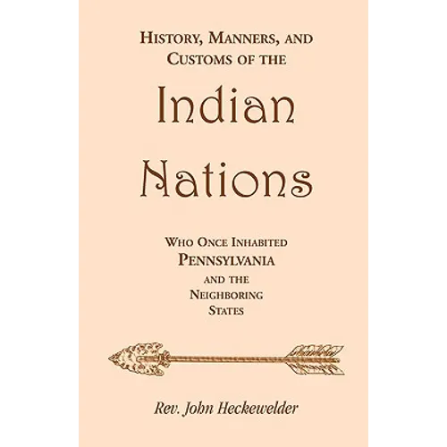 History, Manners, and Customs of the Indian Nations who once Inhabited Pennsylvania and the Neighboring States