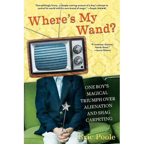 Where's My Wand?: One Boy's Magical Triumph Over Alienation and Shag Carpeting