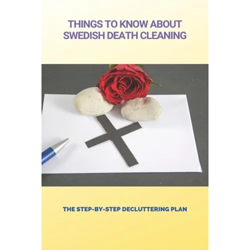 Things To Know About Swedish Death Cleaning: The Step-By-Step Decluttering Plan: Book About Declutter Home