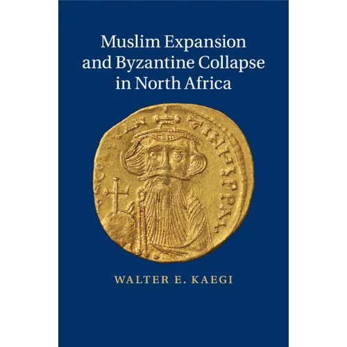 Muslim Expansion and Byzantine Collapse in North Africa