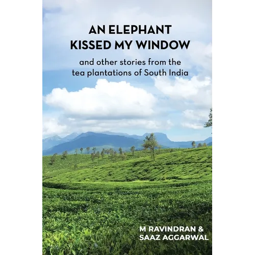 An elephant kissed my window: and other stories from the tea plantations of South India