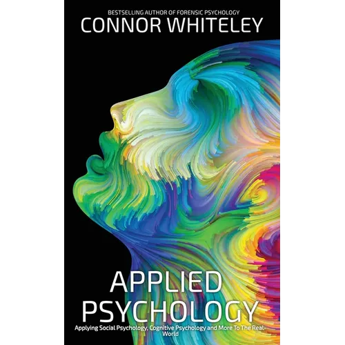 Applied Psychology: Applying Social Psychology, Cognitive Psychology And More To Real-World Problems