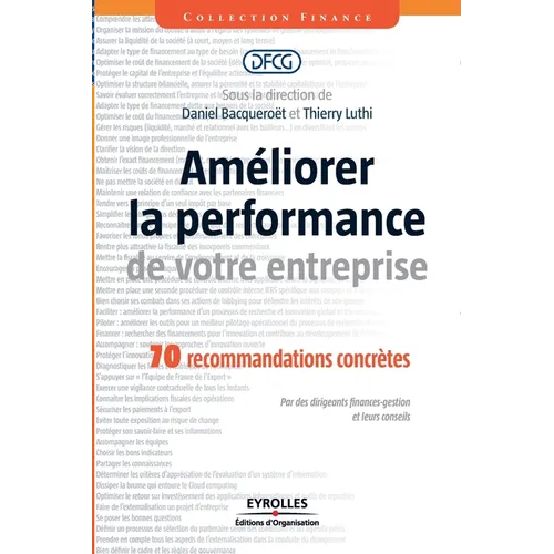 Améliorer la performance de votre entreprise: 70 recommandations concrètes. Par des dirigeants finances-gestion et leurs conseils