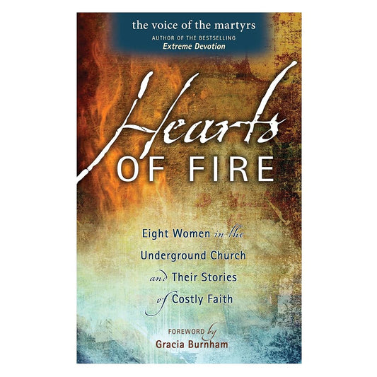 Hearts Of Fire: Eight Women In The Underground Church And Their Stories Of Costly Faith Book