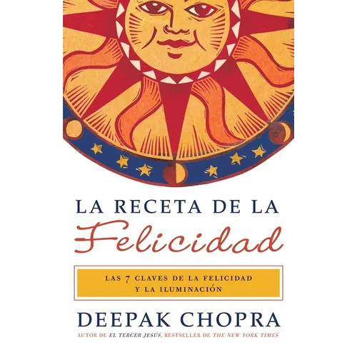 La receta de la felicidad / The Happiness Prescription: Las siete claves de la felicidad y la iluminación = The Ultimate Happiness Prescription