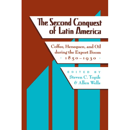 The Second Conquest of Latin America: Coffee, Henequen, and Oil During the Export Boom, 1850-1930 - Paperback