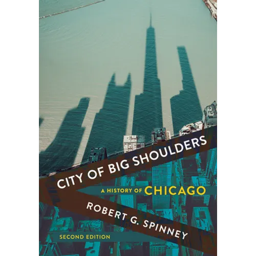 City of Big Shoulders: A History of Chicago