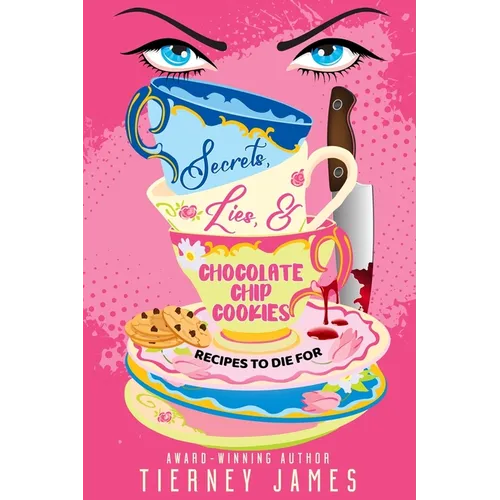 Secrets, Lies and Chocolate Chip Cookies: Recipes to Die For