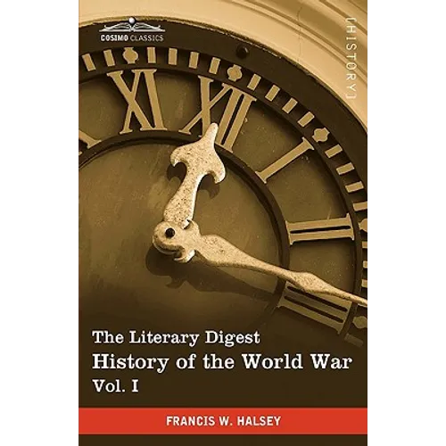 The Literary Digest History of the World War, Vol. I (in Ten Volumes, Illustrated): Compiled from Original and Contemporary Sources: American, British