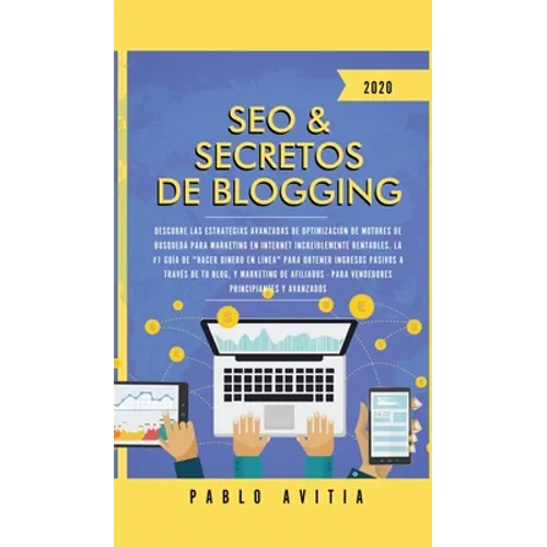 SEO & Secretos de Blogging 2020: Descubre las estrategias avanzadas de optimización de motores de búsqueda para marketing en Internet increíblemente r