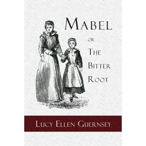 Mabel or the Bitter Root: A Tale of the Times of James the First