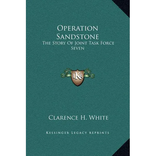 Operation Sandstone: The Story of Joint Task Force Seven