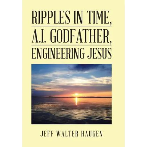 Ripples in Time, A.I. Godfather, Engineering Jesus