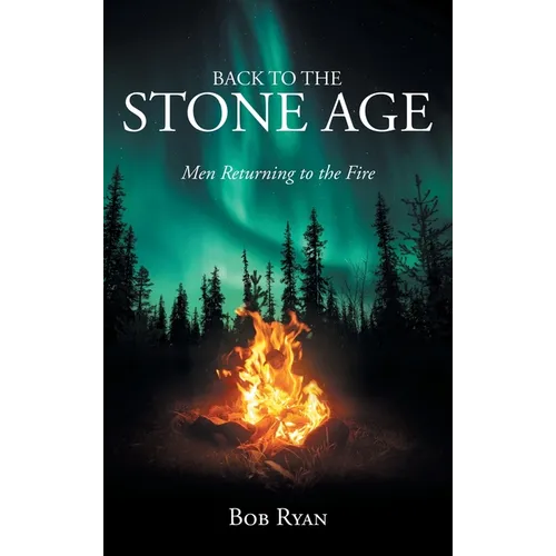 Back to the Stone Age: Men Returning to the Fire