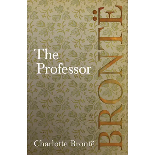 The Professor: Including Introductory Essays by G. K. Chesterton and Virginia Woolf