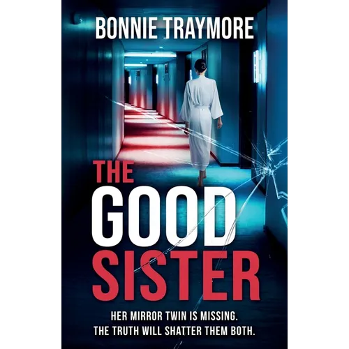 The Good Sister A gripping mind-bending domestic thriller