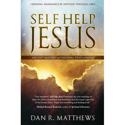 Self Help Jesus: Creating Abundance by Applying Spiritual Laws