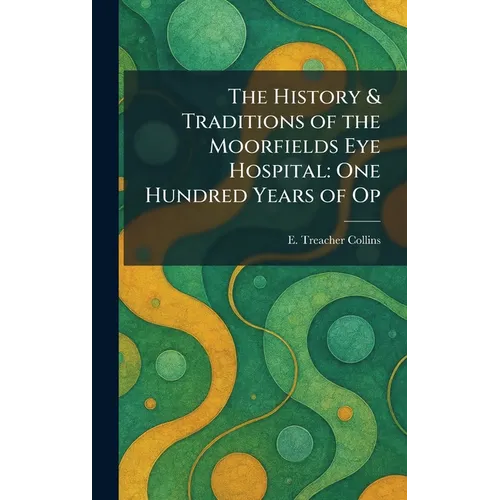 The History & Traditions of the Moorfields Eye Hospital: One Hundred Years of Op