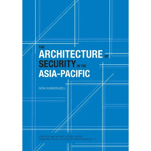 The Architecture of Security in the Asia-Pacific