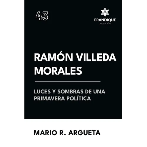 Ramón Villeda Morales Luces y sombras de una primavera política