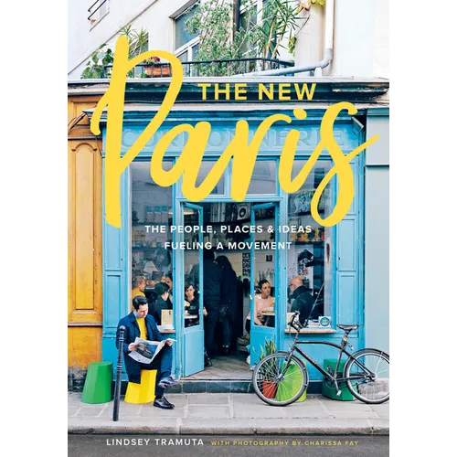 The New Paris: The People, Places & Ideas Fueling a Movement