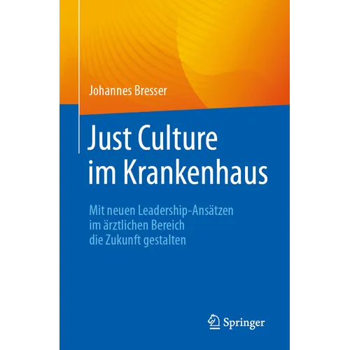 Just Culture Im Krankenhaus: Mit Neuen Leadership-Ansätzen Im Ärztlichen Bereich Die Zukunft Gestalten