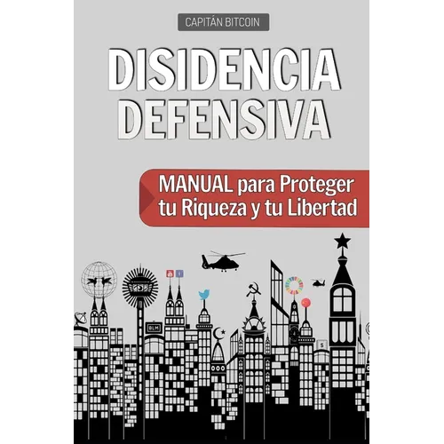 Disidencia Defensiva: Manual para Proteger tu Riqueza y tu Libertad