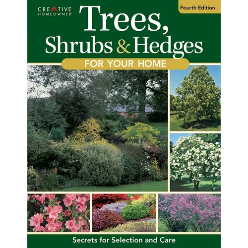 Trees, Shrubs & Hedges for Your Home, 4th Edition: Secrets for Selection and Care
