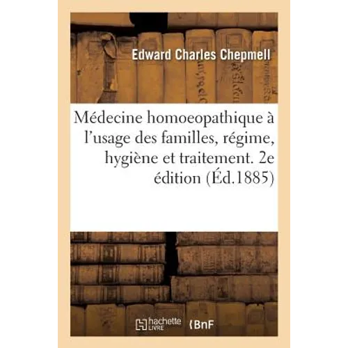 Médecine Homoeopathique À l'Usage Des Familles, Régime, Hygiène Et Traitement. 2e Édition: Traduit de l'Anglais
