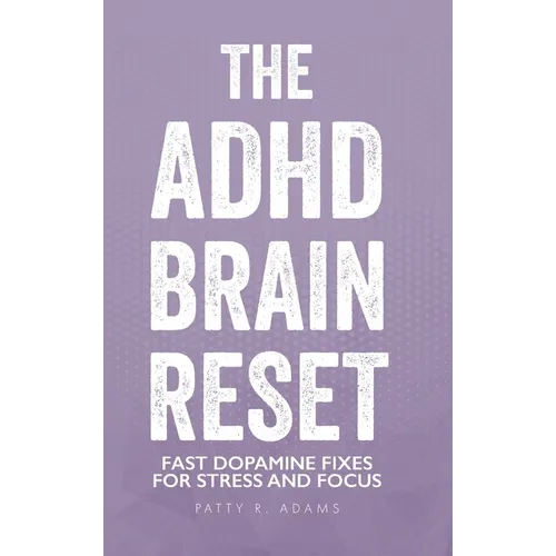 The ADHD Brain Reset: Fast Dopamine Fixes for Stress and Focus
