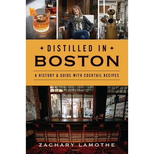 Distilled in Boston: A History & Guide with Cocktail Recipes
