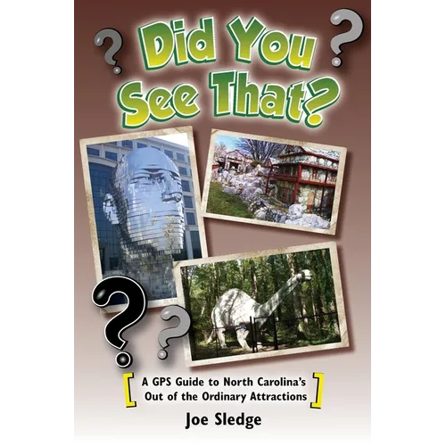 Did You See That?: A GPS Guide to North Carolina's Out of the Ordinary Attractions