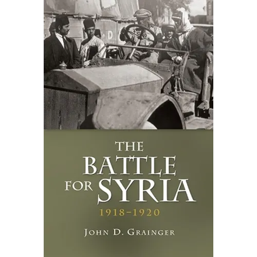 The Battle for Syria, 1918-1920