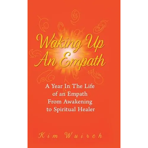Waking Up an Empath: A Year in the Life of an Empath From Awakening to Spiritual Healer